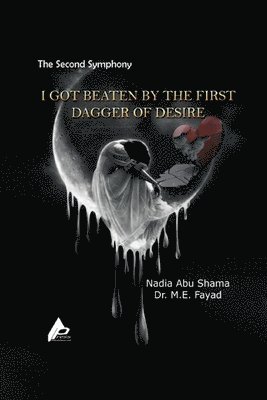 Nadia Abu Shama, M E Fayad, M. E. Fayad, Dr. M.E. Fayad - Second Symphony I Got Beaten by the First Dagger of Desire, Häftad