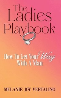 bokomslag The Ladies Playbook: How to Get Your Way with a Man