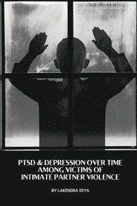 bokomslag Ptsd & Depression Over Time Among Victims of Intimate Partner Violence