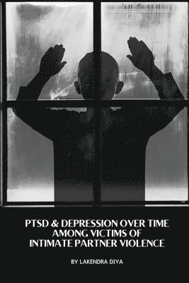 Ptsd & Depression Over Time Among Victims of Intimate Partner Violence 1