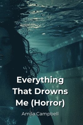 bokomslag Everything That Drowns Me (Horror)