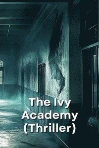 bokomslag The Ivy Academy (Thriller)