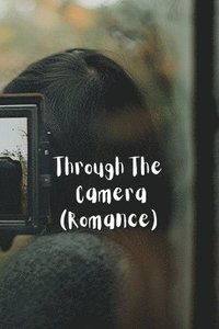 bokomslag Through The Camera (Romance)