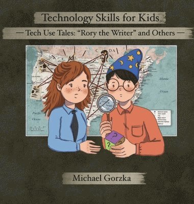 Technology Skills for Kids: Tech Use Tales - "Rory the Writer" and Other Stories