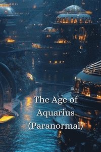 bokomslag The Age of Aquarius (Paranormal)