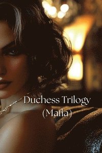 bokomslag Duchess Trilogy (Mafia)