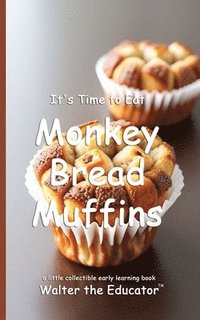 bokomslag It's Time to Eat Monkey Bread Muffins