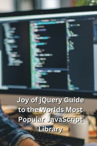 bokomslag Joy of jQuery Guide to the Worlds Most Popular JavaScript Library