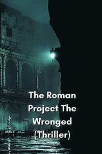 bokomslag The Roman Project The Wronged (Thriller)