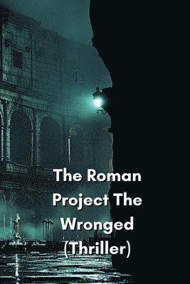 The Roman Project The Wronged (Thriller) 1