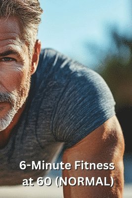 bokomslag 6-Minute Fitness at 60 (NORMAL)