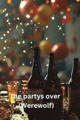 The partys over (Werewolf) 1