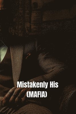 bokomslag Mistakenly His (MAFIA)