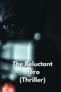 bokomslag The Reluctant Hero (Thriller)