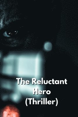 bokomslag The Reluctant Hero (Thriller)