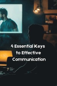 bokomslag 4 Essential Keys to Effective Communication in Love, Life, Work-Anywhere!