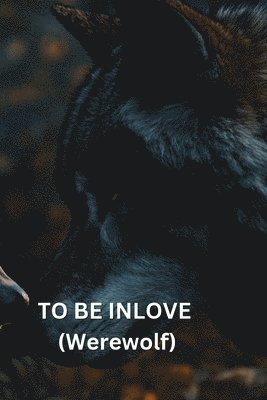 TO BE INLOVE (Werewolf) 1