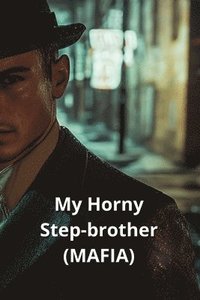 bokomslag My Horny Step-brother (MAFIA)