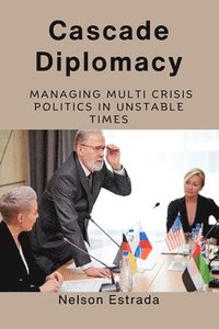 bokomslag Cascade Diplomacy: Managing Multi Crisis Politics in Unstable Times