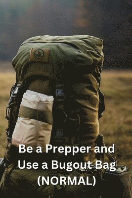 bokomslag Be a Prepper and Use a Bugout Bag (NORMAL)