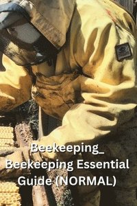 bokomslag Beekeeping_ Beekeeping Essential Guide (NORMAL)