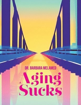 Barbara Melamed - Aging Sucks, Häftad