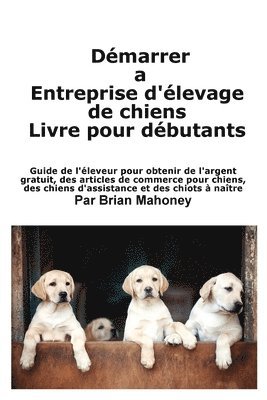 bokomslag Crer une entreprise d'levage de chiens Livre pour les dbutants