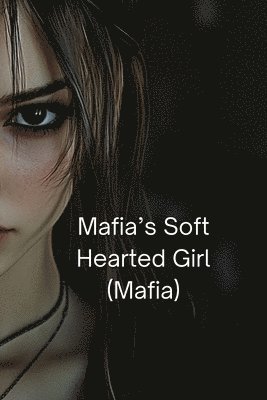 bokomslag Mafia's Soft Hearted Girl (Mafia)