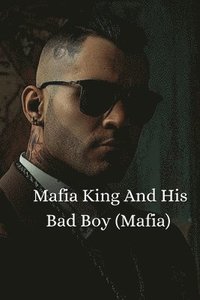 bokomslag Mafia King And His Bad Boy (Mafia)