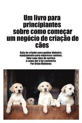 bokomslag Livro para principiantes sobre como iniciar um negcio de criao de ces