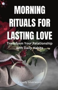 bokomslag Morning Rituals for Lasting Love: Transform Your Relationship with Daily Habits