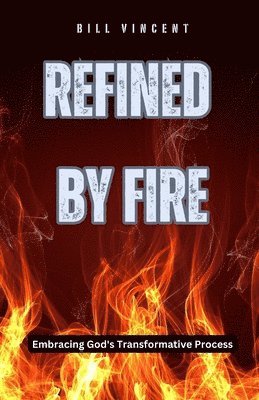 Refined by Fire: Embracing God's Transformative Process 1