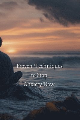 bokomslag Proven Techniques to Stop Anxiety Now