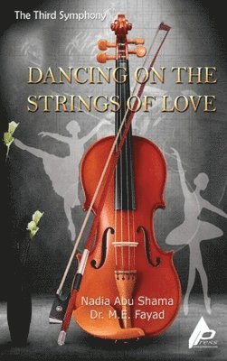 Nadia Abu Shama, M E Fayad, M. E. Fayad, Dr. M. E. Fayad - Third Symphony Dancing on the Strings of Love, Inbunden