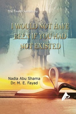 Nadia Abu Shama - Fourth Symphony I would not have been if you had not existed, Häftad