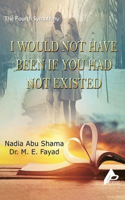 Nadia Abu Shama - Fourth Symphony I would not have been if you had not existed, Inbunden