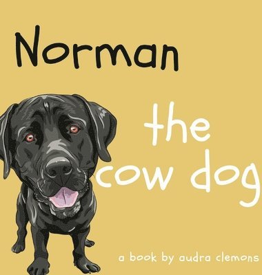Audra Clemons - Norman the Cow Dog, Inbunden