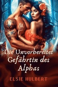 bokomslag Die Unvorbereitet Gefährtin des Alphas