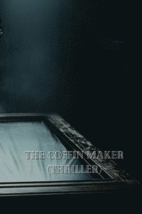 bokomslag The Coffin Maker (Thriller)