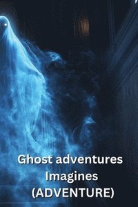 bokomslag Ghost adventures Imagines (ADVENTURE)