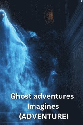 bokomslag Ghost adventures Imagines (ADVENTURE)