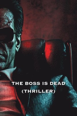 bokomslag The Boss Is Dead (Thriller)