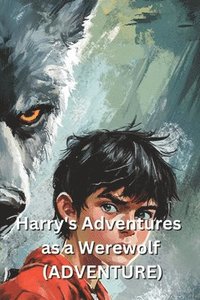 bokomslag Harry's Adventures as a Werewolf (ADVENTURE)