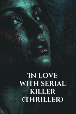 bokomslag In love with serial killer (Thriller)