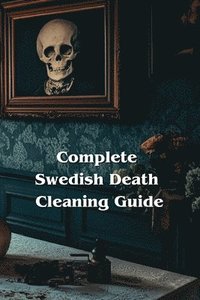 bokomslag Complete Swedish Death Cleaning Guide