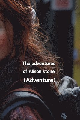 bokomslag The adventures of Alison stone (Adventure)