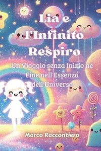 bokomslag Lia e l'Infinito Respiro: Un Viaggio senza Inizio né Fine nell'Essenza dell'Universo