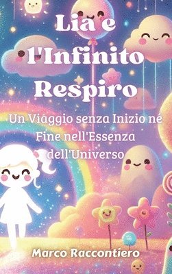 bokomslag Lia e l'Infinito Respiro: Un Viaggio senza Inizio né Fine nell'Essenza dell'Universo