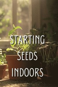 bokomslag Starting Seeds Indoors