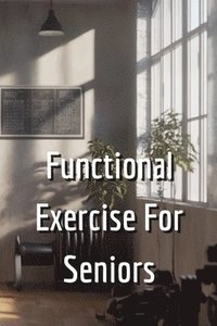 bokomslag Functional Exercise For Seniors